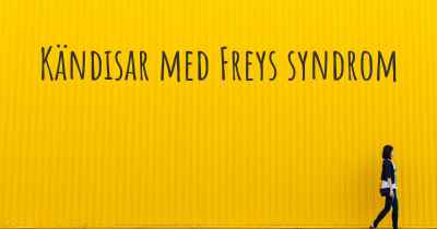 Kändisar med Freys syndrom