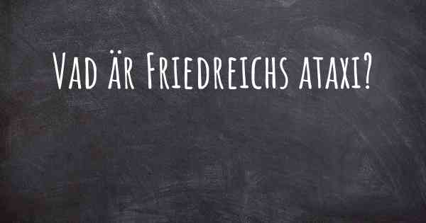 Vad är Friedreichs ataxi?