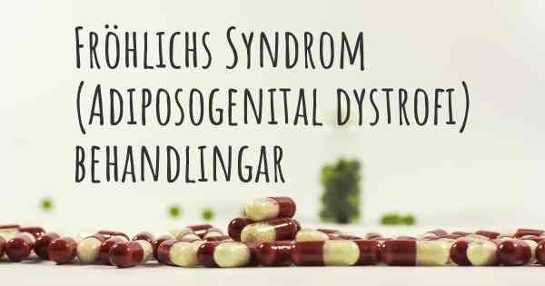 Fröhlichs Syndrom (Adiposogenital dystrofi) behandlingar