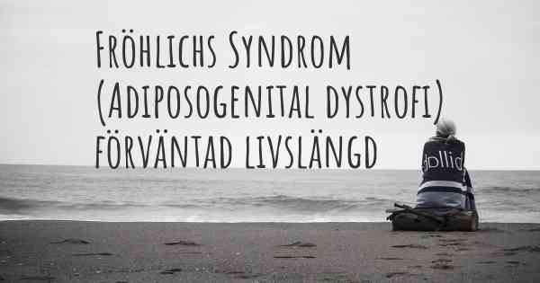 Fröhlichs Syndrom (Adiposogenital dystrofi) förväntad livslängd