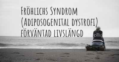 Fröhlichs Syndrom (Adiposogenital dystrofi) förväntad livslängd