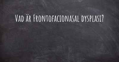 Vad är Frontofacionasal dysplasi?