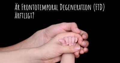 Är Frontotemporal Degeneration (FTD) ärftligt?