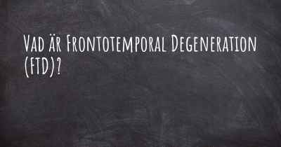 Vad är Frontotemporal Degeneration (FTD)?
