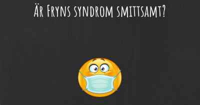 Är Fryns syndrom smittsamt?