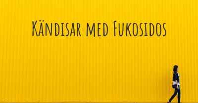 Kändisar med Fukosidos