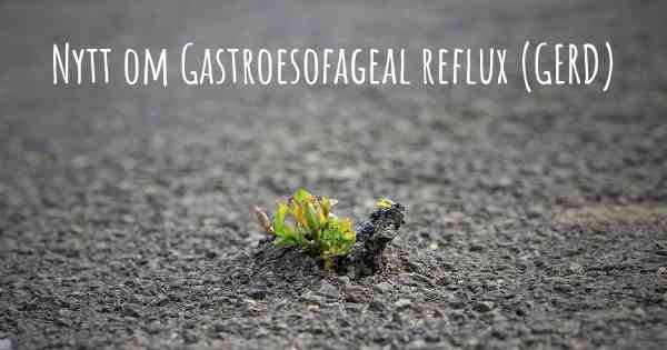 Nytt om Gastroesofageal reflux (GERD)