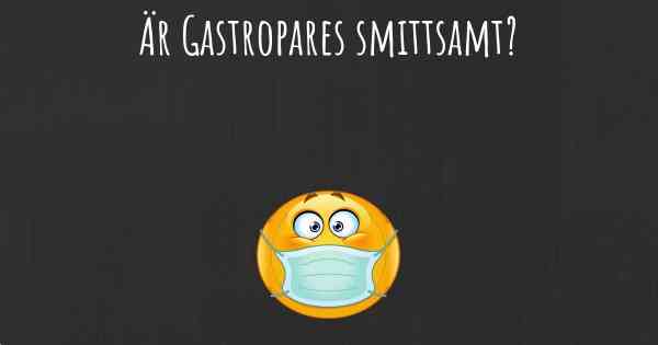 Är Gastropares smittsamt?