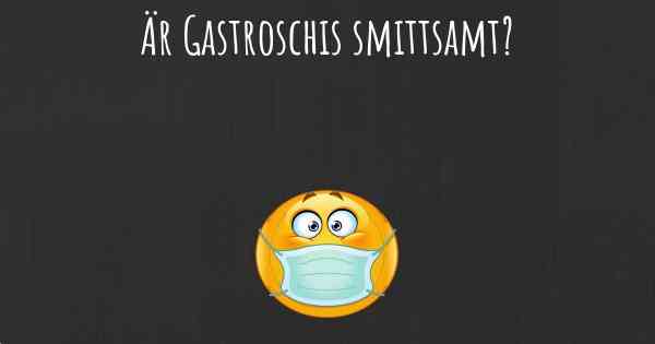 Är Gastroschis smittsamt?