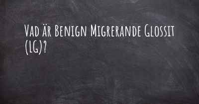 Vad är Benign Migrerande Glossit (LG)?