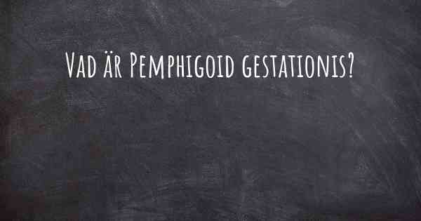 Vad är Pemphigoid gestationis?
