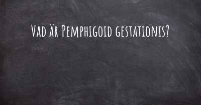 Vad är Pemphigoid gestationis?