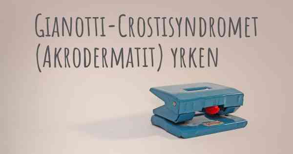 Gianotti-Crostisyndromet (Akrodermatit) yrken