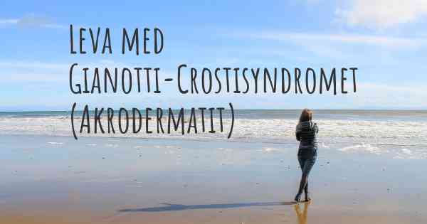 Leva med Gianotti-Crostisyndromet (Akrodermatit)