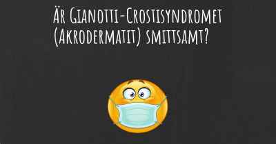 Är Gianotti-Crostisyndromet (Akrodermatit) smittsamt?