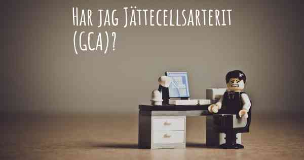 Har jag Jättecellsarterit (GCA)?