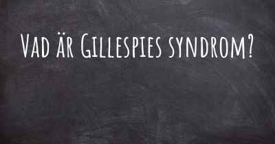 Vad är Gillespies syndrom?