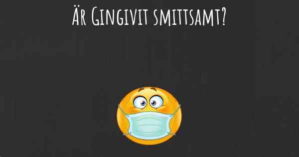 Är Gingivit smittsamt?