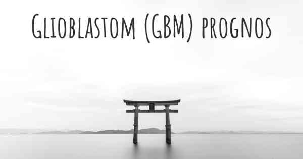 Glioblastom (GBM) prognos