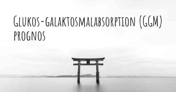 Glukos-galaktosmalabsorption (GGM) prognos