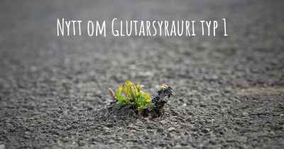 Nytt om Glutarsyrauri typ 1