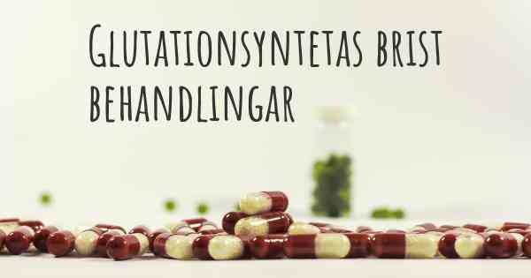 Glutationsyntetas brist behandlingar