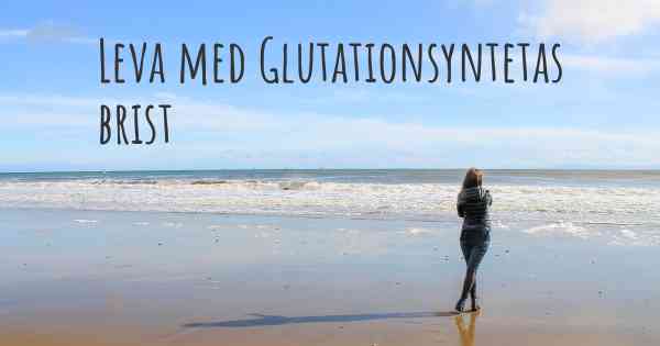 Leva med Glutationsyntetas brist