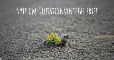 Nytt om Glutationsyntetas brist