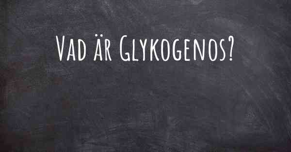 Vad är Glykogenos?