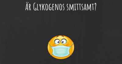 Är Glykogenos smittsamt?