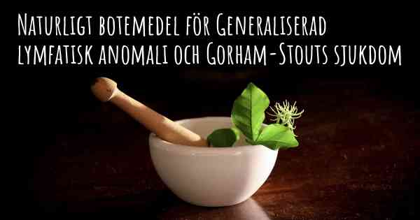 Naturligt botemedel för Generaliserad lymfatisk anomali och Gorham-Stouts sjukdom