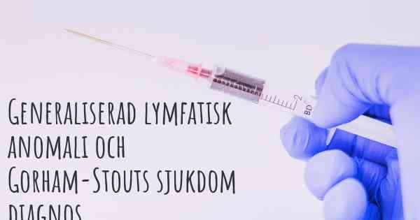 Generaliserad lymfatisk anomali och Gorham-Stouts sjukdom diagnos