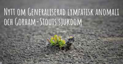 Nytt om Generaliserad lymfatisk anomali och Gorham-Stouts sjukdom