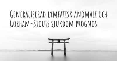 Generaliserad lymfatisk anomali och Gorham-Stouts sjukdom prognos