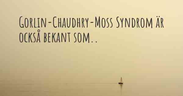 Gorlin-Chaudhry-Moss Syndrom är också bekant som..