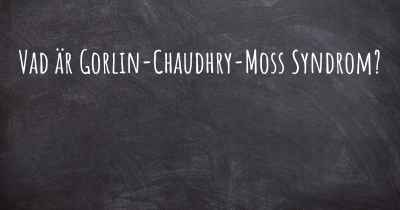 Vad är Gorlin-Chaudhry-Moss Syndrom?