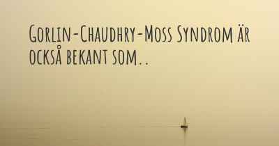 Gorlin-Chaudhry-Moss Syndrom är också bekant som..
