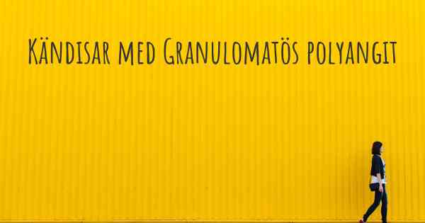 Kändisar med Granulomatös polyangit