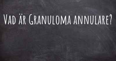 Vad är Granuloma annulare?