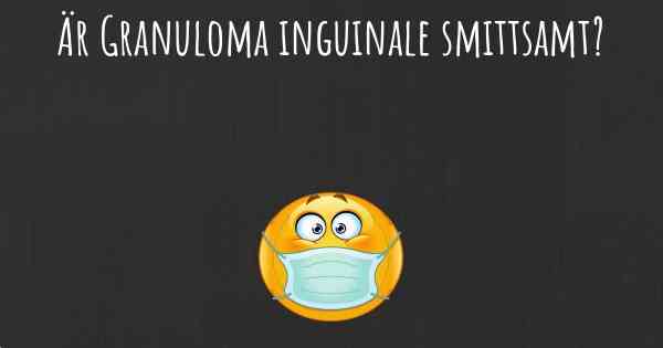 Är Granuloma inguinale smittsamt?