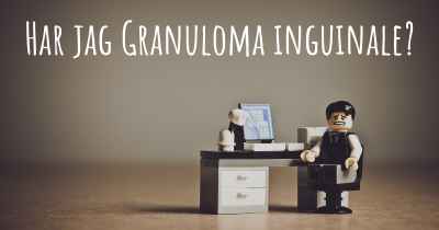 Har jag Granuloma inguinale?