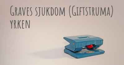 Graves sjukdom (Giftstruma) yrken