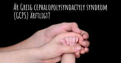 Är Greig cephalopolysyndactyly syndrom (GCPS) ärftligt?
