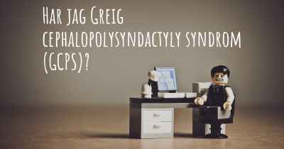 Har jag Greig cephalopolysyndactyly syndrom (GCPS)?