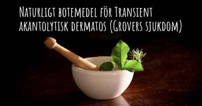 Naturligt botemedel för Transient akantolytisk dermatos (Grovers sjukdom)