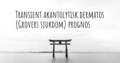 Transient akantolytisk dermatos (Grovers sjukdom) prognos