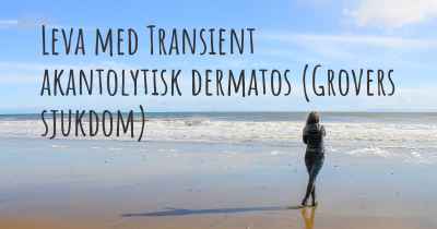 Leva med Transient akantolytisk dermatos (Grovers sjukdom)