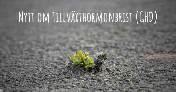 Nytt om Tillväxthormonbrist (GHD)