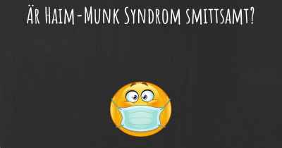 Är Haim-Munk Syndrom smittsamt?