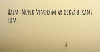 Haim-Munk Syndrom är också bekant som..